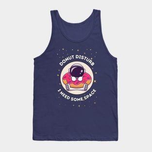 Donut disturb, I need some space - cute & funny astronaut quote for introverts Tank Top